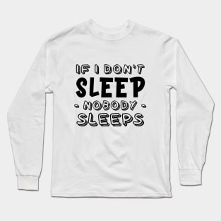 If I don't sleep, nobody sleeps Long Sleeve T-Shirt